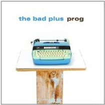 Prog / The Bad Plus