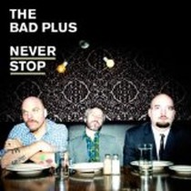 Never Stop / The Bad Plus